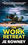 The Work Retreat (Psychological Thriller Books by J.E. Rowney)