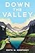 Down the Valley by Edith M. Humphrey