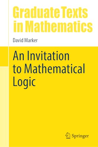 An Invitation to Mathematical Logic (Graduate Texts in Mathematics, 301)