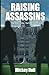 RAISING ASSASSINS by Mickey Hull
