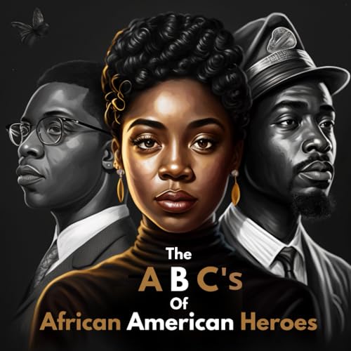The ABC's of African American heroes: Educational Black History Month Heroes, For Every Letter there is a Black Hero That Kids Should Know About from A to Z (Paperback)