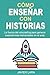 Cómo enseñar con historias: La fuerza del storytelling para generar experiencias memorables en el aula (Spanish Edition)