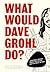 What Would Dave Grohl Do?: ...