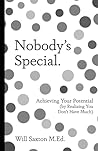 Nobody’s Special.: Achieving Your Potential (by Realizing You Don’t Have Much)
