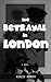 The betrayal in London: Lov...