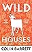 Wild Houses