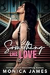 Something Like Love by Monica  James