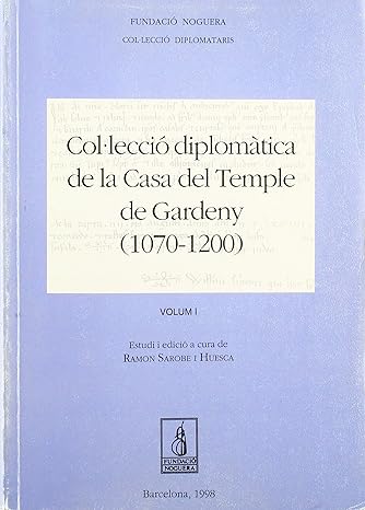 Col·leccio Diplomatica de La Casa del Temple de Gardeny, 1070-1200 (Vol. 1)