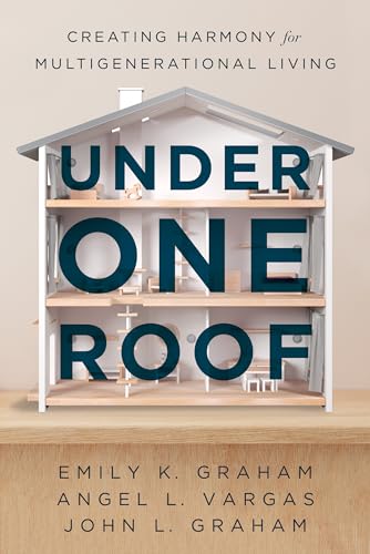 Under One Roof: Creating Harmony for Multigenerational Living (Kindle Edition)