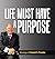 Life Must Have a Purpose: A...