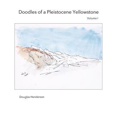 Doodles of a Pleistocene Yellowstone: Volume I (Unknown Binding)