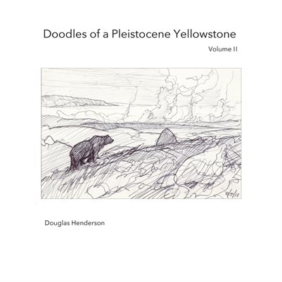 Doodles of a Pleistocene Yellowstone: Volume II (Unknown Binding)