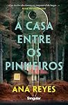 A Casa Entre os Pinheiros by Ana  Reyes
