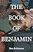 The Book of Benjamin by Ben  Robinson