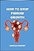 How To Stop Fibroid Growth by Danielle Gardner