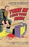 TUNE IN AND LOSE YOUR MIND!: How I Created a Cult Classic in Small-Town Tennessee TUNE IN AND LOSE YOUR MIND!: How I Created a Cult Classic in Small-Town Tennessee
