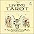 The Living Tarot: Connecting the Cards to Everyday Life for Better Readings