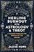 Healing Burnout with Astrology & Tarot: A Journey through the Decans of the Zodiac