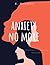 Anxiety No More by E. Bennett