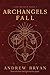 Archangels Fall by Andrew Bryan Archangels Fall by Andrew Bryan