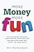 More Money More Fun: Stop Following The Rules, Start Trusting Your Voice, And Unlearn Everything They Taught You About Sales