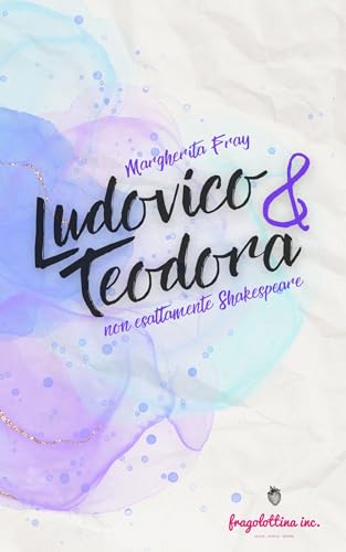 Ludovico & Teodora: Non esattamente Shakespeare (Kindle Edition)