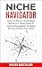 Niche Navigator: How To Find A Profitable Niche In 1 Hour, Even If You've Struggled To Make Money Online For Years (The Internet Marketing Starter Pack Book 2)