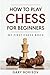 How to Play Chess for Beginners: My First Chess Book: Rules, Strategies & Openings