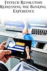 Fintech Revolution: Redefining the Banking Experience Fintech Revolution: Redefining the Banking Experience