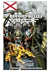Beyond Belief: True Stories of Alabama Heroes That Defy Comprehension Beyond Belief: True Stories of Alabama Heroes That Defy Comprehension