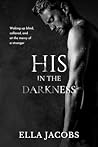 His in the Darkness by Ella Jacobs