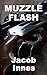 MUZZLE FLASH by Jacob Innes