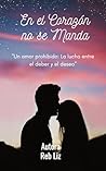 En el Corazón no se Manda by Reb Liz