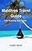 Maldives Travel Guide: An E...