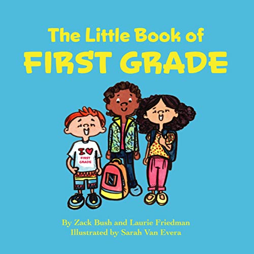 The Little Book of First Grade: (about First Grade, School, Learning, Growing, New Experiences, Kids Ages 3 10, Preschool, Kindergarten, First Grade)
