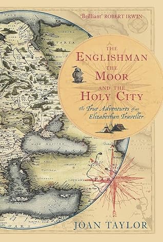 The Englishman, the Moor and the Holy City: The True Adventures of an Elizabethan Traveller