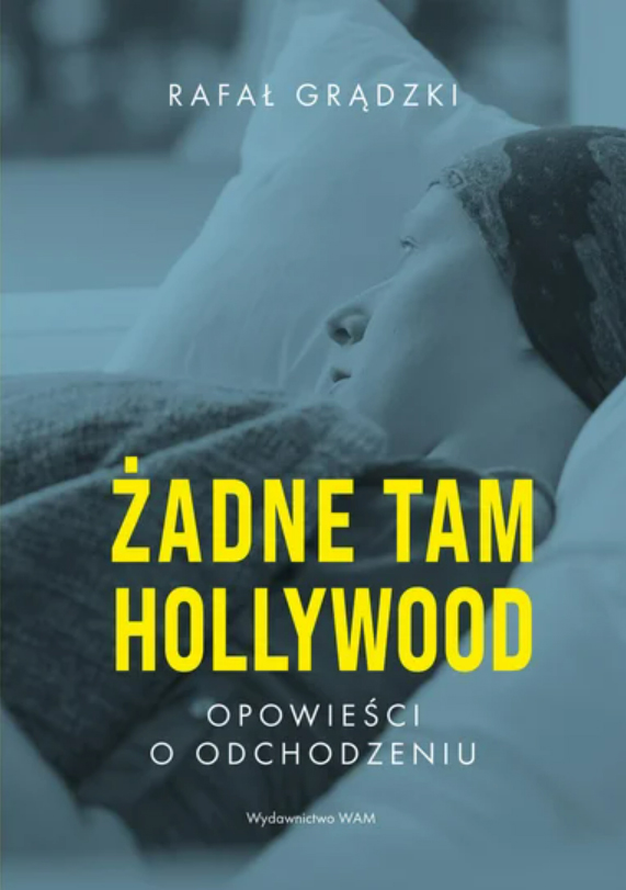 Żadne tam Hollywood. Opowieści o odchodzeniu. (Paperback)