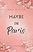 Maybe in Paris : Eine New-Adult-Romance voller Sehnsucht, Herzklopfen und Paris-Vibes (German Edition)