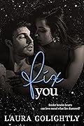 Fix You: Forbidden Love, Secret Dating, Nerdy Boy x Popular Girl, College Romance, Fast Burn Spicy Novella