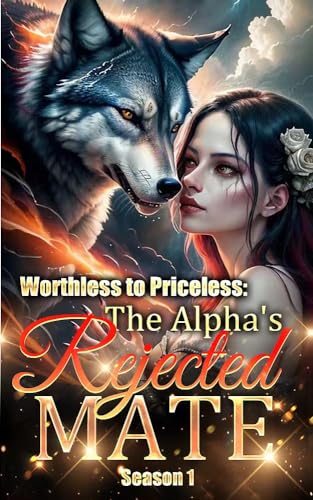Worthless to Priceless The Alpha's Rejected Mate Season 1 (Kindle Edition)