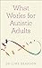 What Works for Autistic Adults