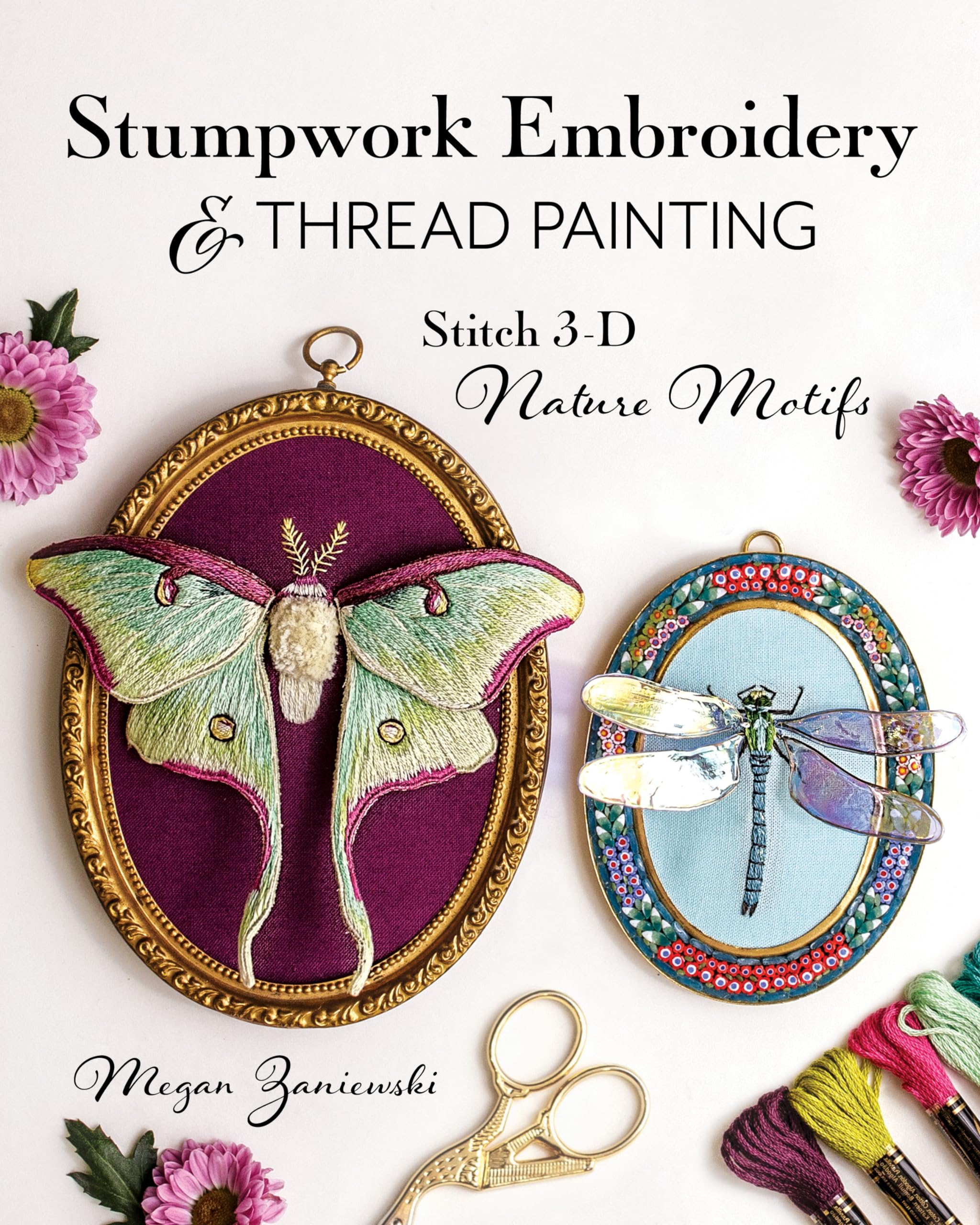 Stumpwork Embroidery & Thread Painting: Stitch 3-D Nature Motifs (Kindle Edition)