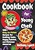 Cookbook for Young Chefs: 100+ Easy-to-Follow Recipes for Budding Cooks, Happy Families, and Delicious Memories