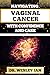 NAVIGATING VAGINAL CANCER WITH CONFIDENCE AND CARE by DR. WESLEY IAN