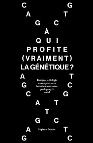 À qui profite (vraiment) la génétique ?: Pourquoi la biologie du comportement humain ne condamne pas le progrès social (French Edition)