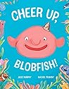 Cheer Up, Blobfish! by Julie  Murphy