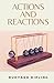 Actions and Reactions: (Ann...