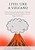 I Feel Like A Volcano - 8 Short Stories Equipped With Practic... by Mauri King