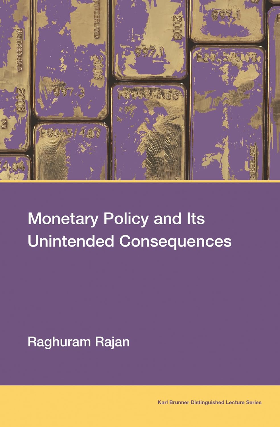 Monetary Policy and Its Unintended Consequences (Karl Brunner Distinguished Lecture Series)