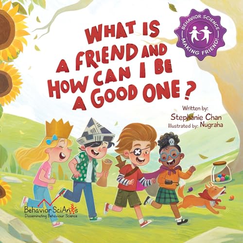 What Is a Friend and How Can I Be a Good One?: A Children's Book That Teaches Friendship Skills of Reading Social Cues, and More! (Making Friends! 2)